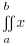 doubleint{a}{b}{x}